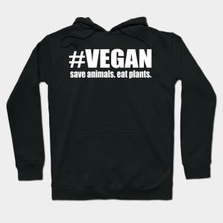 Hashtag Vegan Save Animals Eat Plants Hoodie